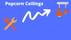 What You Should Know About Popcorn Ceilings