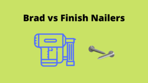 Brad vs Finish Nailers: Which One Should You Buy?