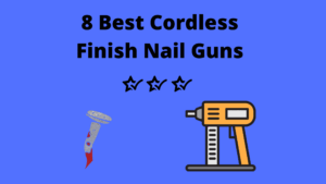 8 Best Cordless Finish Nail Guns – Our Top Picks