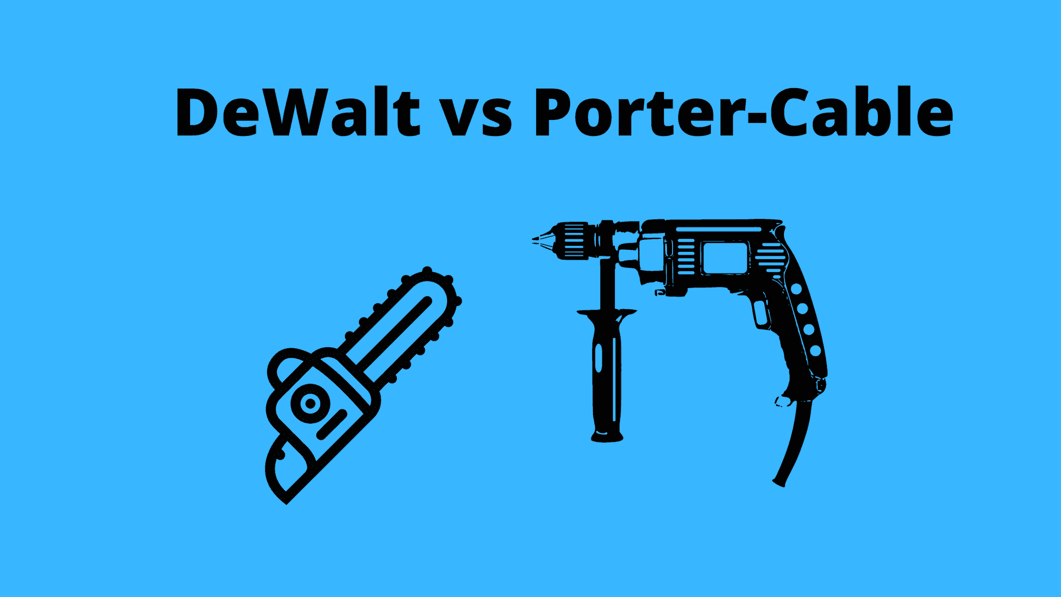 DeWalt vs Porter Cable A Battle Of Power Tool Brands